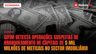 GIFiM detecta operações suspeitas de branqueamento de capitais de 5 mil milhões de meticais no sector imobiliário
