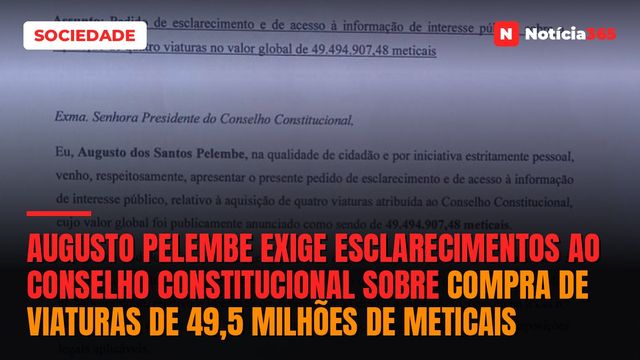 Augusto Pelembe exige esclarecimentos ao Conselho Constitucional sobre compra de viaturas de 49,5 milhões de meticais