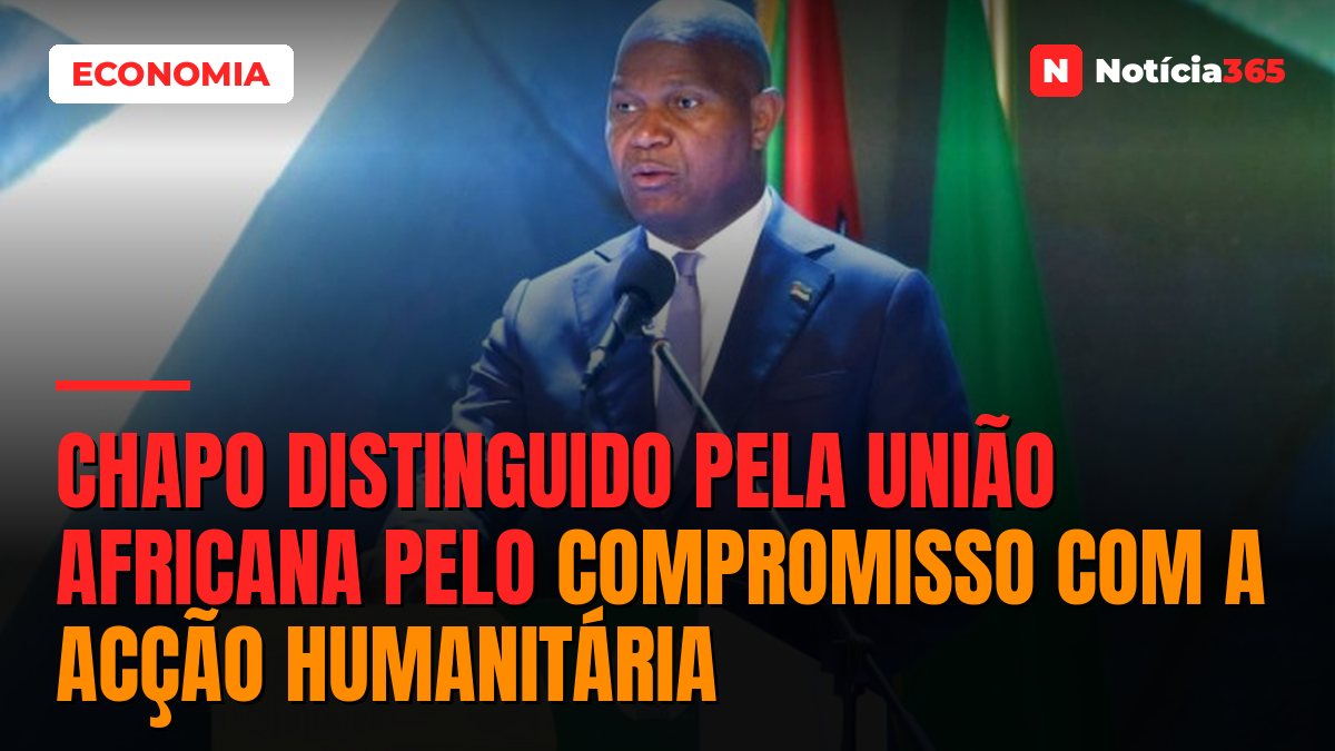 Chapo distinguido pela União Africana pelo compromisso com a acção humanitária