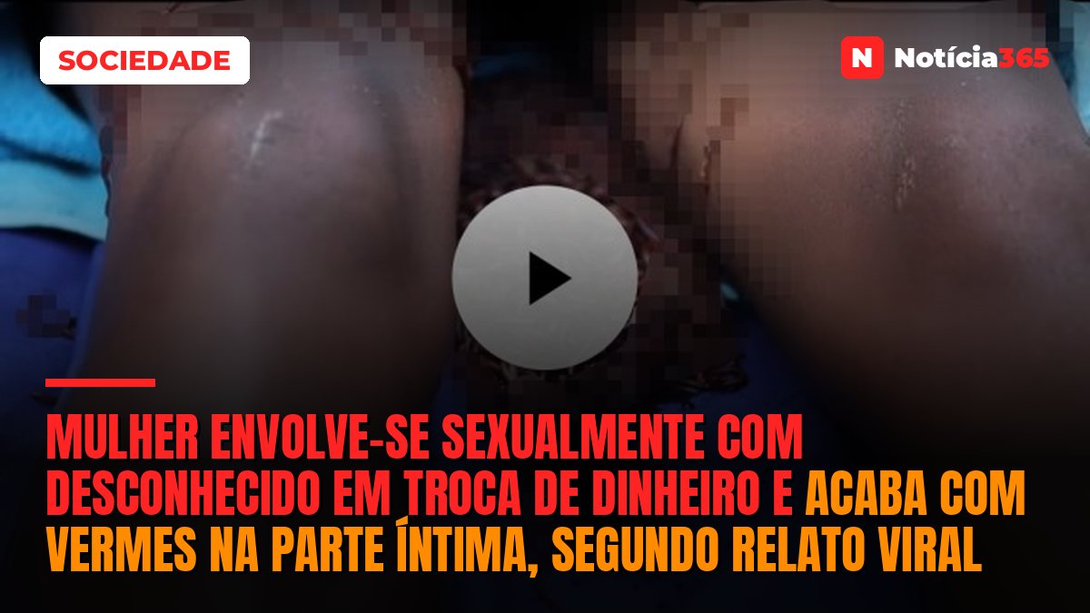 Mulher envolve-se sexualmente com desconhecido em troca de dinheiro e acaba com vermes na parte íntima, segundo relato viral
