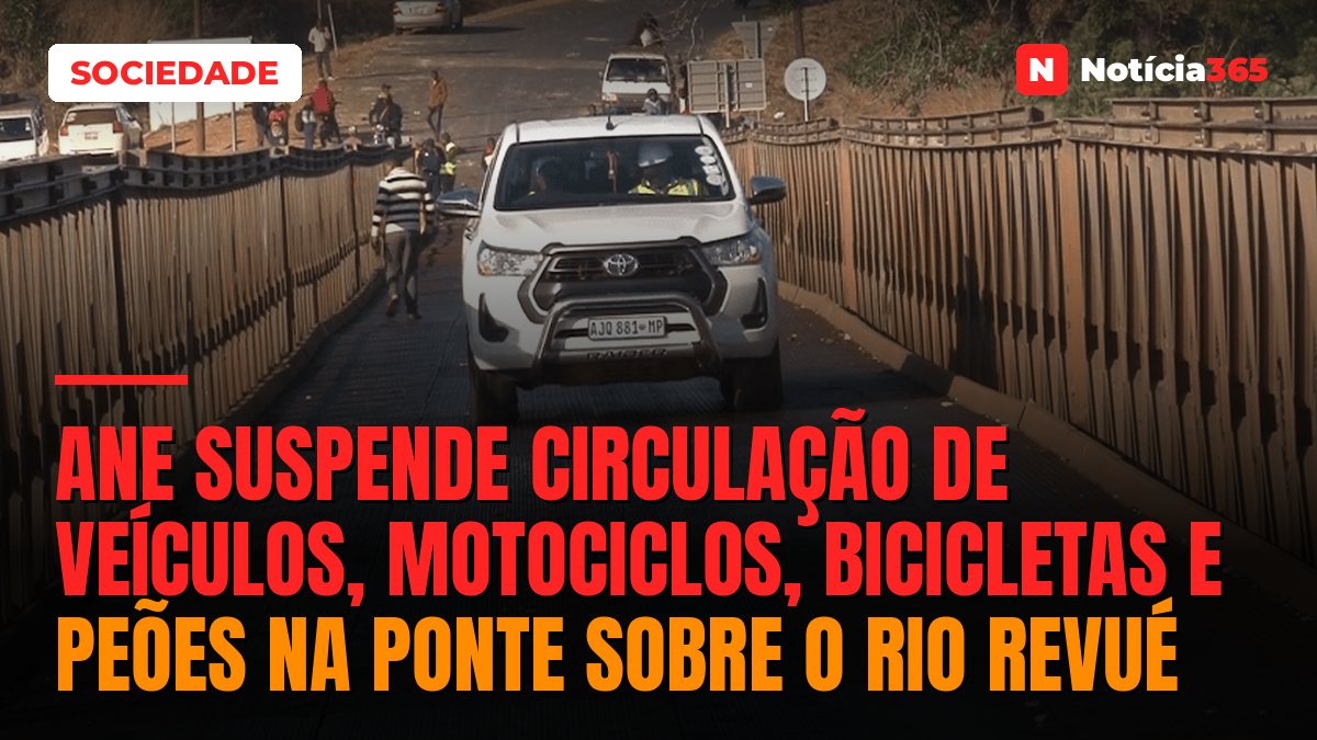 ANE suspende circulação de veículos, motociclos, bicicletas e peões na ponte sobre o rio Revué