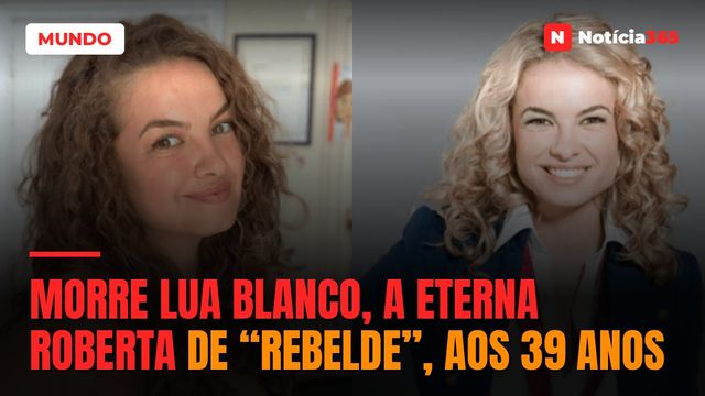 Morre Lua Blanco, a eterna Roberta de “Rebelde”, aos 39 anos
