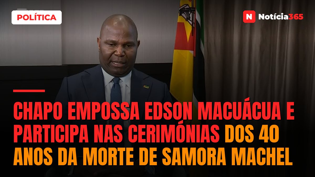 Chapo empossa Edson Macuácua e participa nas cerimónias dos 40 anos da morte de Samora Machel