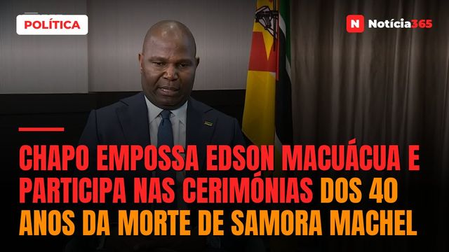 Chapo empossa Edson Macuácua e participa nas cerimónias dos 40 anos da morte de Samora Machel