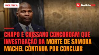 Chapo e Chissano concordam que investigação da morte de Samora Machel continua por concluir