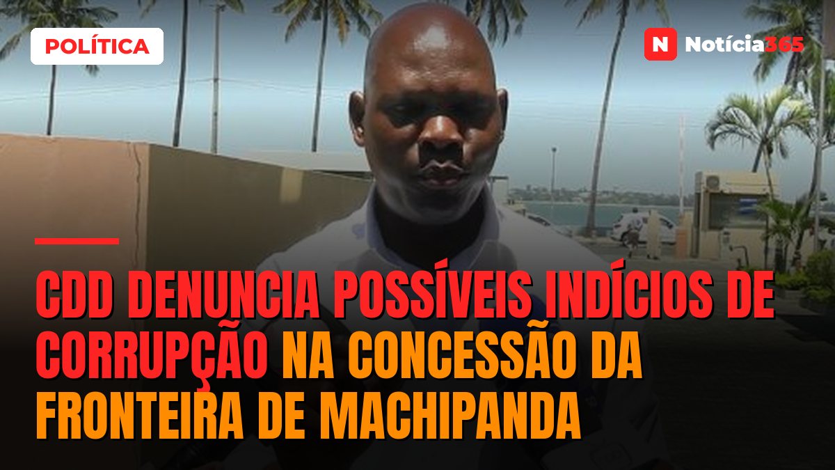CDD denuncia possíveis indícios de corrupção na concessão da fronteira de Machipanda