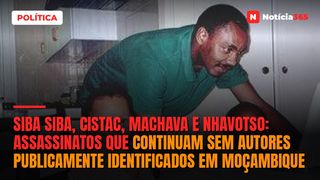 Siba Siba, Cistac, Machava e Nhavotso: assassinatos que continuam sem autores publicamente identificados em Moçambique