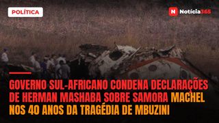 Governo sul-africano condena declarações de Herman Mashaba sobre Samora Machel nos 40 anos da tragédia de Mbuzini