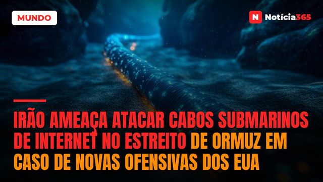 Irão ameaça atacar cabos submarinos de internet no Estreito de Ormuz em caso de novas ofensivas dos EUA
