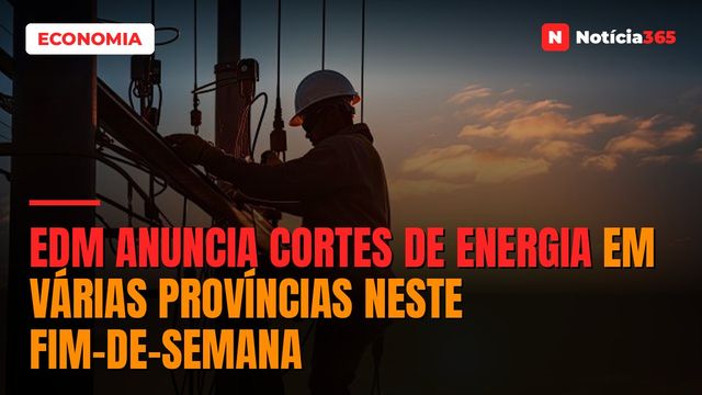 EDM anuncia cortes de energia em várias províncias neste fim-de-semana