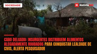 Cabo Delgado: Insurgentes distribuem alimentos alegadamente roubados para conquistar lealdade de civis, alerta pesquisador