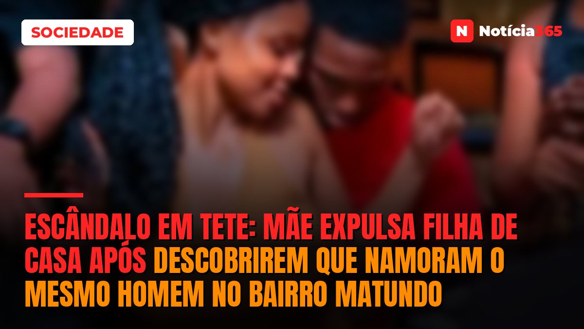 ESCÂNDALO EM TETE: Mãe expulsa filha de casa após descobrirem que namoram o mesmo homem no bairro Matundo