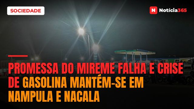Promessa do MIREME falha e crise de gasolina mantém-se em Nampula e Nacala
