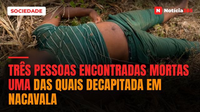 Três pessoas encontradas mortas uma das quais decapitada em Nacavala