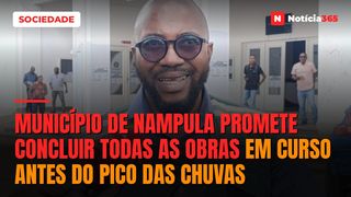 Município de Nampula promete concluir todas as obras em curso antes do pico das chuvas